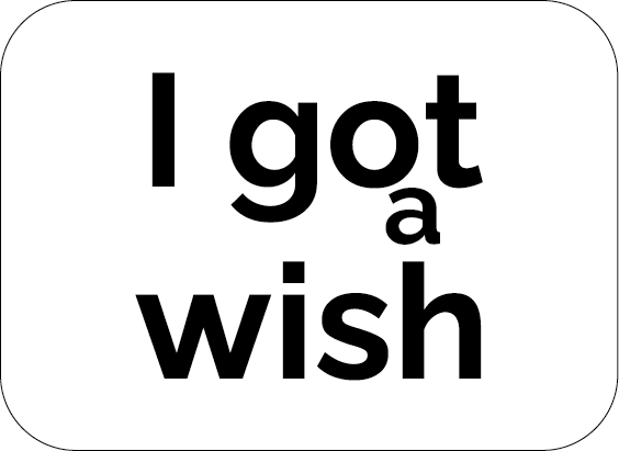 I got a wish