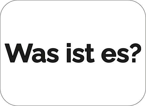 Was ist es?