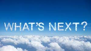 What is next?