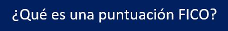 ¿Qué es una puntuación FICO?
